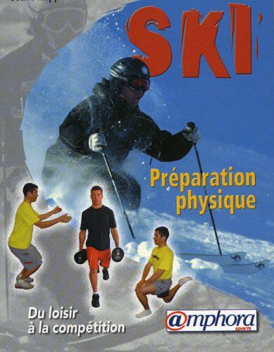 Jean-Philippe Mougel Préparation Physique Du Skieur : Renforcement Musculaire Et Prévention Des Blessures