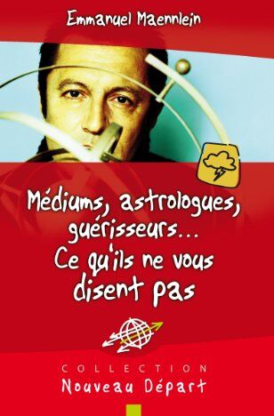 Emmanuel Maennlein Voyants, Astrologues, Guérisseurs Ce Qu'Ils Ne Vous Disent Pas