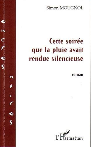 Simon Mougnol Cette Soirée Que La Pluie Avait Rendue Silencieuse