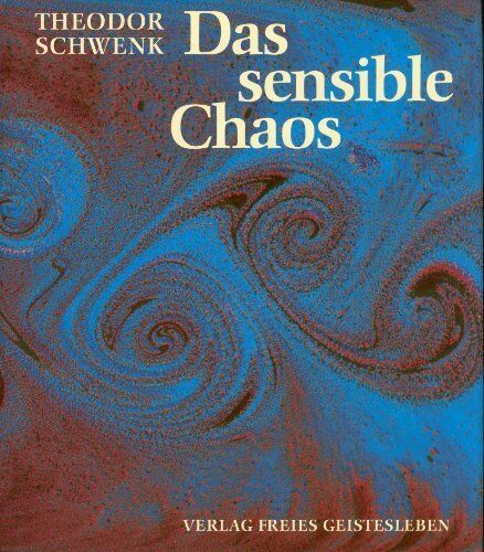 Theodor Schwenk Das Sensible Chaos: Strömendes Formenschaffen In Wasser Und Luft