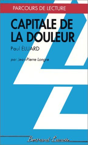 Jean-Pierre Longre Capitale De La Douleur (Parcours De Lecture)