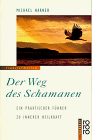 Michael Harner Der Weg Des Schamanen. Ein Praktischer Führer Zu Innerer Heilkraft.