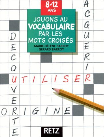 Gérard Barroy Jouons Au Vocabulaire Par Les Mots Croisés