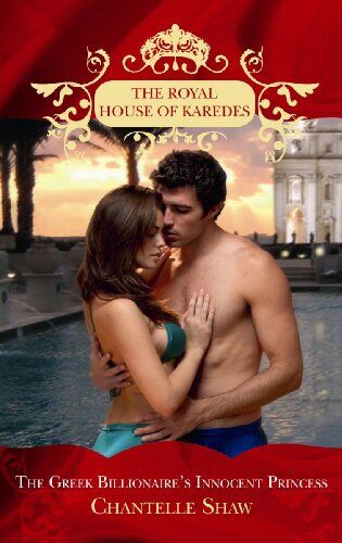 Chantelle Shaw Greek Billionaire'S Innocent Princess (The Royal House Of Karedes)