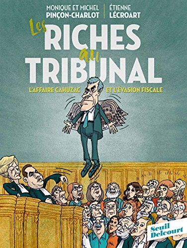 Les Riches Au Tribunal : L'Affaire Cahuzac Et L'Évasion Fiscale