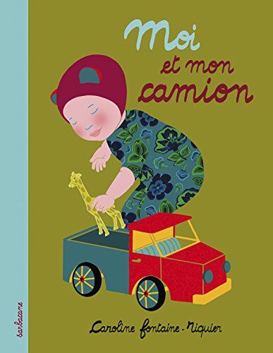 Caroline Fontaine-Riquier Moi Et Mon Camion : Mon Premier Livre À Moi