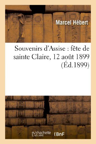 Marcel Hebert Souvenirs D'Assise: Fête De Sainte Claire, 12 Août 1899 (Religion)