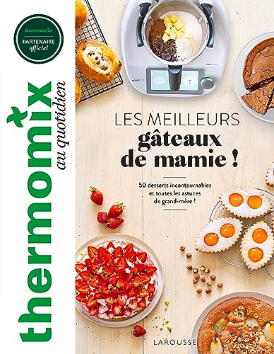 Bérengère Abraham Thermomix : Les Meilleurs Gâteaux De Mamie !: 50 Desserts Incontournables Et Toutes Les Astuces De Grand-Mère !