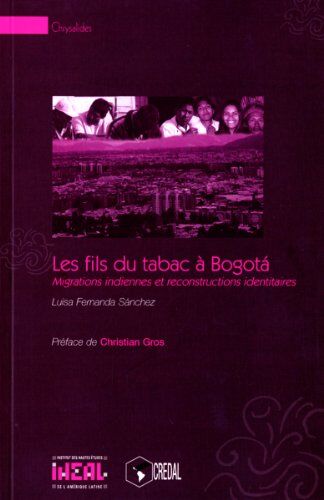 Luisa Fernanda Sanchez Les Fils Du Tabac À Bogota Migrations Indiennes Et Reconstructions Identitaires