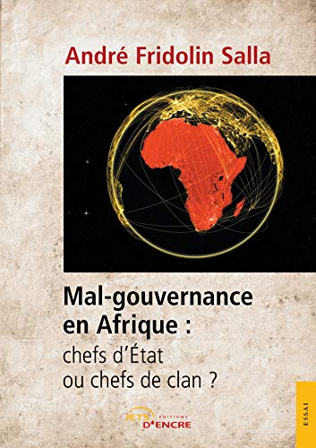Salla, André Fridolin Mal-Gouvernance En Afrique : Chefs D?état Ou Chefs De Clan ?