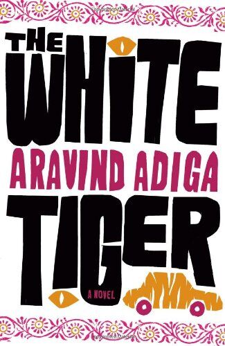 Aravind Adiga The White Tiger: A Novel