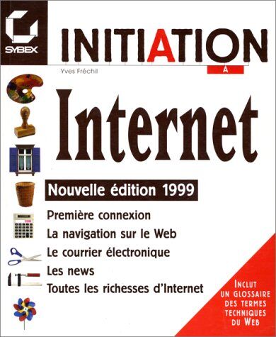 Yves Frechil Initiation À Internet: Edition 1999