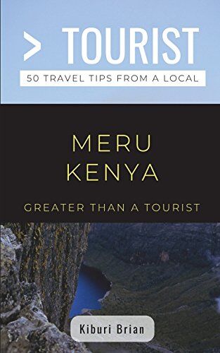 Kiburi Brian Greater Than A Tourist- Meru Kenya: 50 Travel Tips From A Local (Greater Than A Tourist Africa, Band 296)