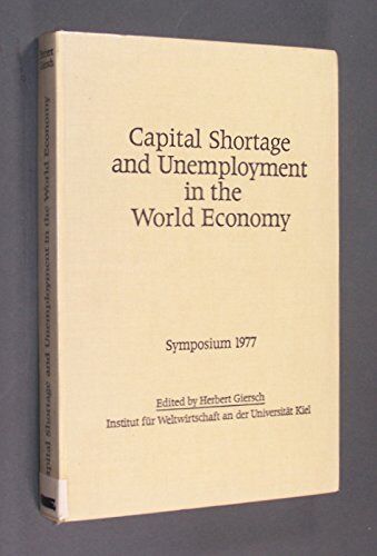Herbert Giersch (Hrsg.) Capital Shortage And Unemployment In The World Economy: Symposium 1977