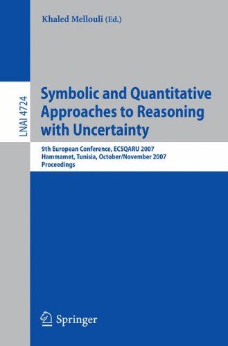 Khaled Mellouli Symbolic And Quantitative Approaches To Reasoning With Uncertainty: 9th European Conference, Ecsqaru 2007, Hammamet, Tunisia, October 31 - November 2, ... (Lecture Notes In Computer Science)