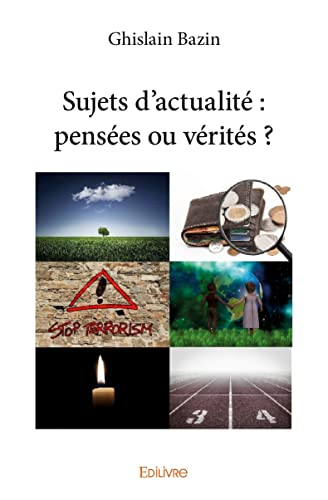 Ghislain Bazin Sujets D'Actualité : Pensées Ou Vérités ?