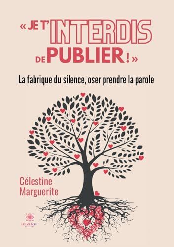Célestine Marguerite  Je Tinterdis De Publier ! : La Fabrique Du Silence, Oser Prendre La Parole