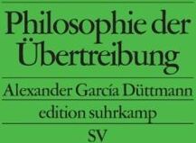 Düttmann, Alexander García Philosophie Der Übertreibung (Edition Suhrkamp)