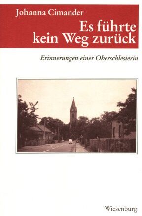 Johanna Cimander Es Führte Kein Weg Zurück Erinnerungen Einer Oberschlesierin