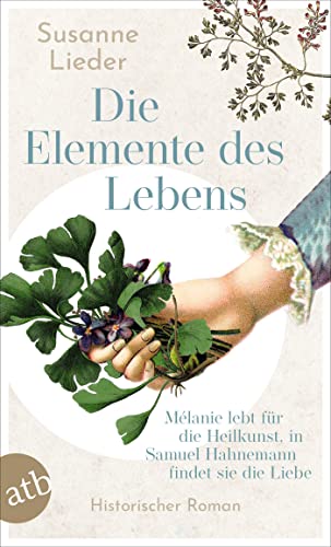 Susanne Lieder Die Elemente Des Lebens: Mélanie Lebt Für Die Heilkunst, In Samuel Hahnemann Findet Sie Die Liebe
