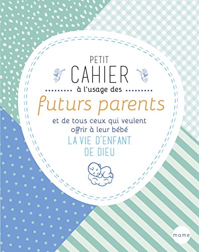 Paul Beaupère Petit Cahier À L'Usage Des Futurs Parents Et De Tous Ceux Qui Veulent Offrir À Leur Bébé La Vie D'Enfant De Dieu