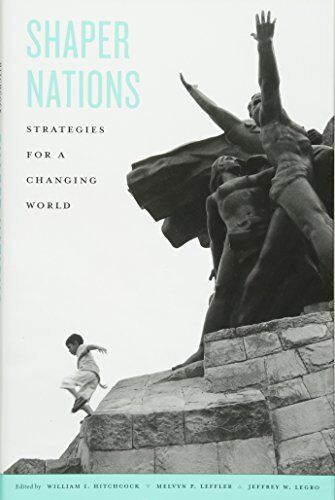 Hitchcock, William I. Hitchcock, W: Shaper Nations: Strategies For A Changing World (Revealing Antiquity)