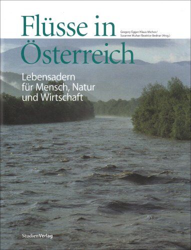 Gregory Egger Flüsse In Österreich: Lebensadern Für Mensch, Natur Und Wirtschaft