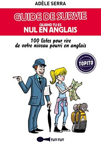 Adèle Serra Guide De Survie Quand Tu Es Nul En Anglais : 100 Listes Pour Rire De Votre Niveau Pourri En Anglais