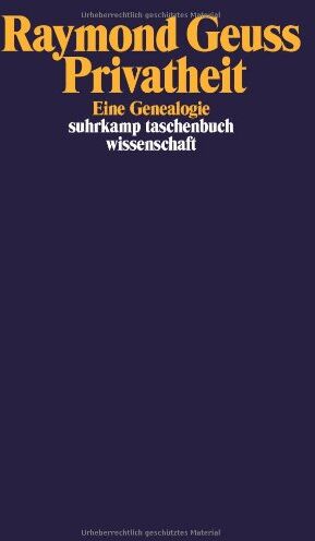 Raymond Geuss Privatheit: Eine Genealogie (Suhrkamp Taschenbuch Wissenschaft)