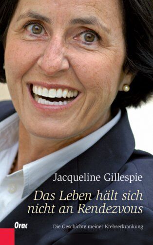 Jacqueline Gillespie Das Leben Hält Sich Nicht An Rendezvous: Die Geschichte Meiner Krebserkrankung