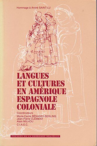 Marie-Cécile Benassy-Berling Langues Et Cultures En Amérique Espagnole Coloniale. Hommage À André Saint-Lu, Colloque International, Université De La Sorbonne-Nouvelle, Paris Iii, 22-23 Novembre 1991