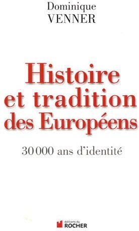 Dominique Venner Histoire Et Traditions Des Européens : 30 000 Ans D'Identité