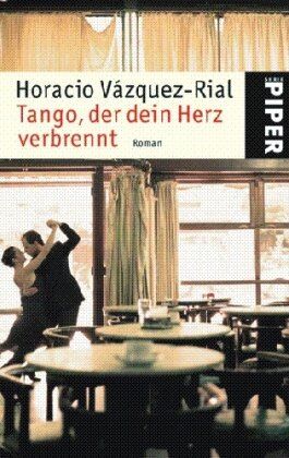 Horacio Vázquez Rial Tango, Der Dein Herz Verbrennt: Roman