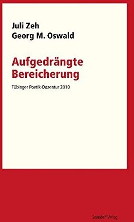 Juli Zeh Aufgedrängte Bereicherung: Tübinger Poetik Dozentur 2010