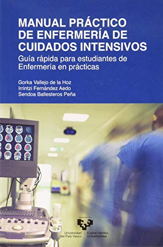 Gorka Vallejo de la Hoz Manual Práctico De Enfermería De Cuidados Intensivos: Guía Rápida Para Estudiantes De Enfermería En Prácticas (Manuales Universitarios)