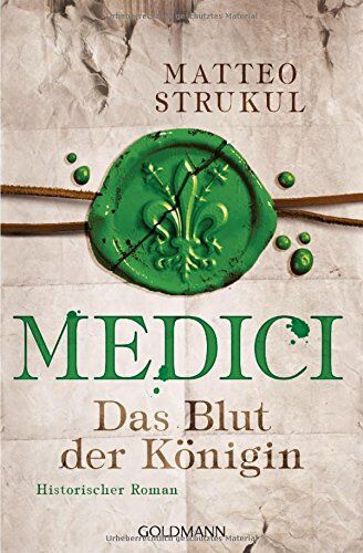 Matteo Strukul Medici - Das Blut Der Königin: Historischer Roman. Die Medici-Reihe 3