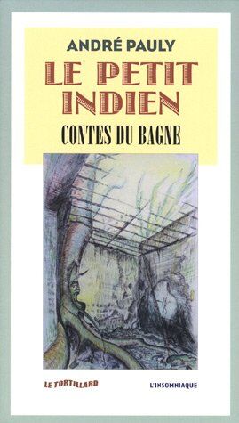 André Pauly Le Petit Indien : Contes Du Bagne