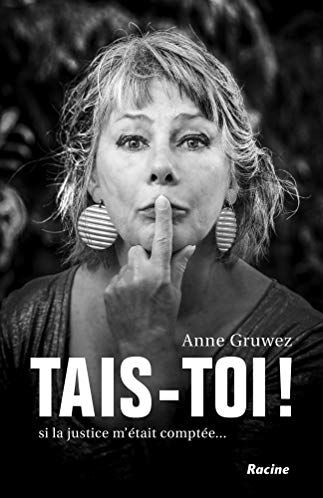 Anne Gruwez Tais-Toi!: Si La Justice M'Était Comptée...