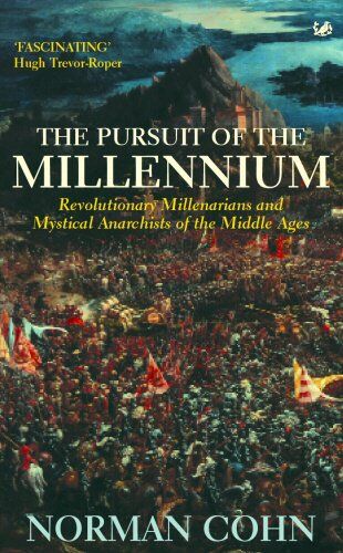 Norman Cohn The Pursuit Of The Millennium: Revolutionary Millenarians And Mystical Anarchists Of The Middle Ages