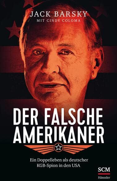 Jack Barsky Der Falsche Amerikaner: Ein Doppelleben Als Deutscher Kgb-Spion In Den Usa