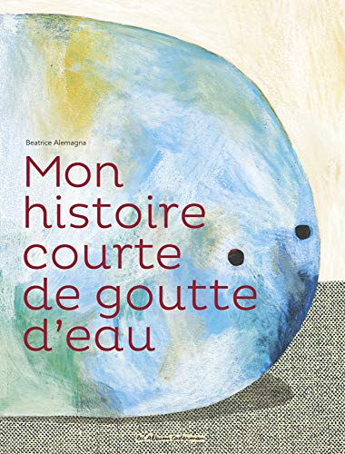 Beatrice Alemagna Mon Histoire Courte De Goutte D'Eau