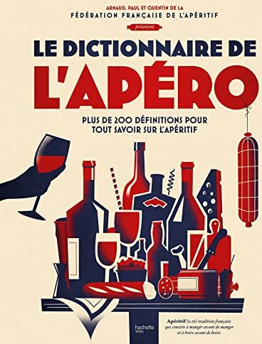 Paul-antoine Solier Le Dictionnaire De L'Apéro: Plus De 200 Définitions Pour Tout Savoir Sur L'Apéritif