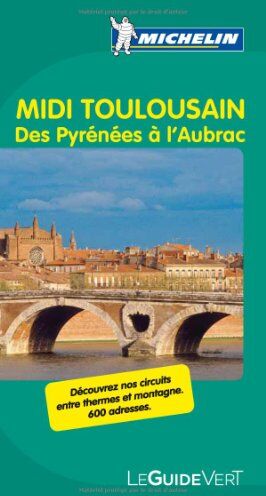 Collectif Michelin Midi Toulousain: Des Pyrènèes À L'Aubrac (Grüne Reiseführer)