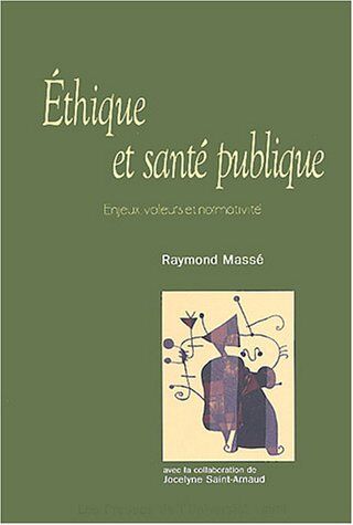 Raymond Massé Ethique Et Santé Publique : Enjeux, Valeurs Et Normativité (Societes Cultur)
