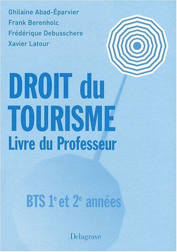 Xavier Latour Droit Du Tourisme Bts 1re Et 2e Années : Livre Du Professeur