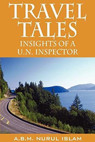 Islam, A. B. M. Nurul Travel Tales: Insights Of A Un Inspector