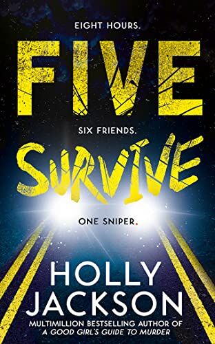 Five Survive:  For 2022, The Explosive  Crime Thriller From Holly Jackson - -Selling, Award-Winning Author Of The Good Girl?s Guide To Murder Trilogy.