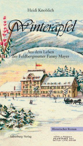 Heidi Knoblich Winteräpfel: Aus Dem Leben Der Feldbergmutter Fanny Mayer