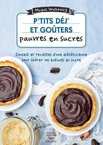 P'Tits Déj' Et Goûters Pauvres En Sucre : 60 Recettes Ultra-Simples