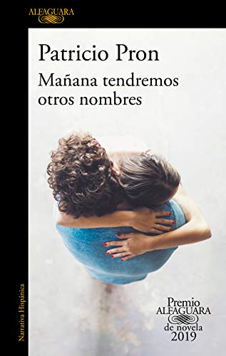 Patricio Pron Mañana Tendremos Otros Nombres. (Premio Alfaguara 2019) / Tomorrow We Will Have Other Names